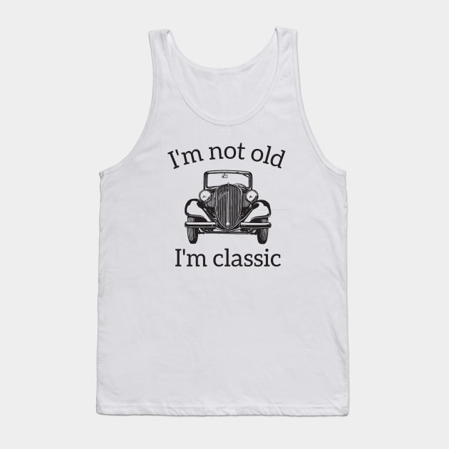 I'm Not Old I'm A Classic Tank Top by RedYolk